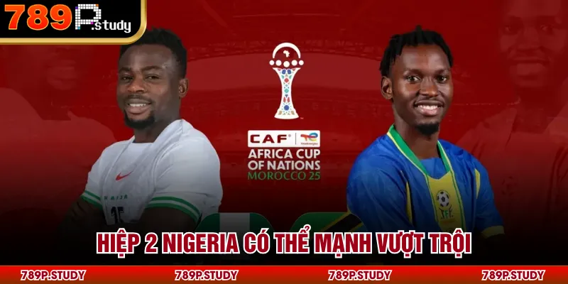 Hiệp 2 Nigeria có thể mạnh vượt trội